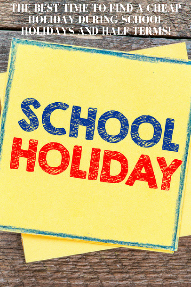 The Best Time to Find a Cheap Holiday during School Holidays!